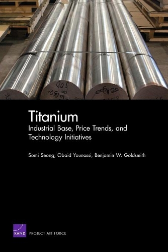 Titanium: Industrial Base, Price Trends, and Technology Initiatives (Paperback)