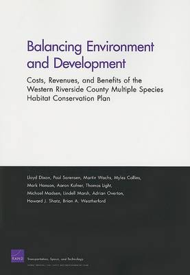 Balancing Environment and Development: Costs, Revenues, and Benefits of Western Riverside County Multiple Species Habitat Conservation Plan (Paperback)