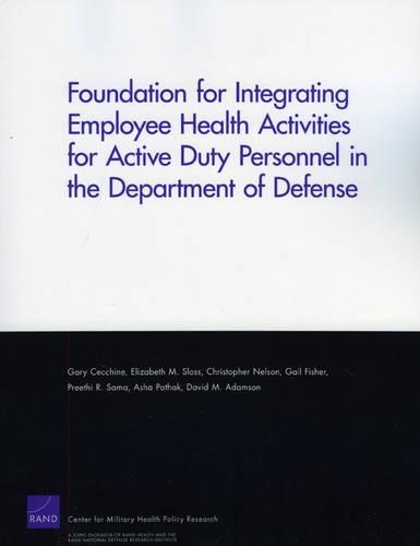 Foundation for Integrating Employee Health Activities for Active Duty Personnel in the Department of Defense (Paperback)