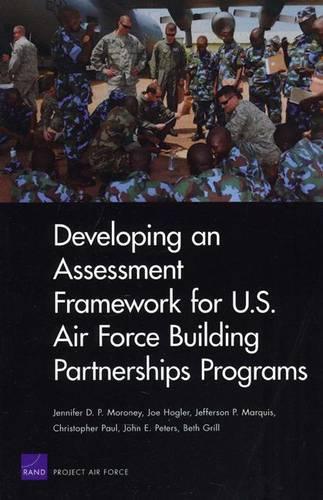Developing an Assessment Framework for U.S. Air Force Building Partnerships Programs (Paperback)