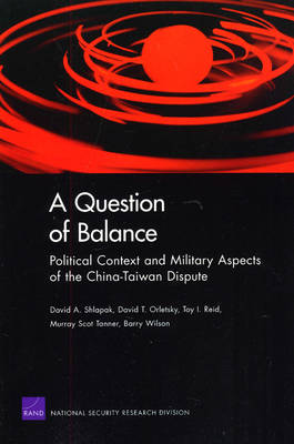 A Question of Balance: Political Context and Military Aspects of the China-Taiwan Dispute (Paperback)