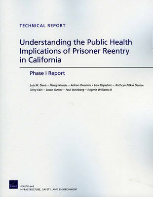 Understanding the Public Health Implications of Prisoner Reentry in California: Phase I Report (Paperback)