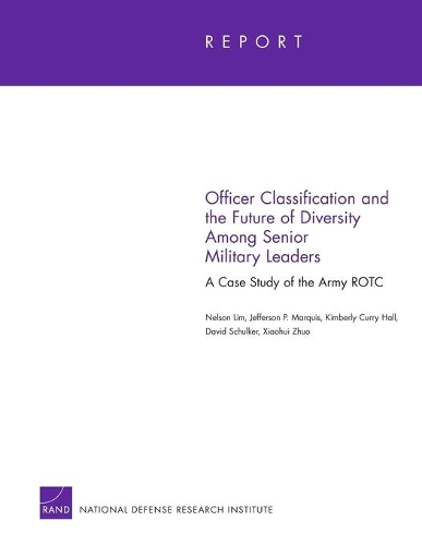 Officer Classification and the Future of Diversity Among Senior Military Leaders: A Case Study of the Army ROTC (Paperback)