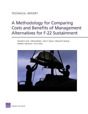 A Methodology for Comparing Costs and Benefits of Management Alternatives for F-22 Sustainment (Paperback)