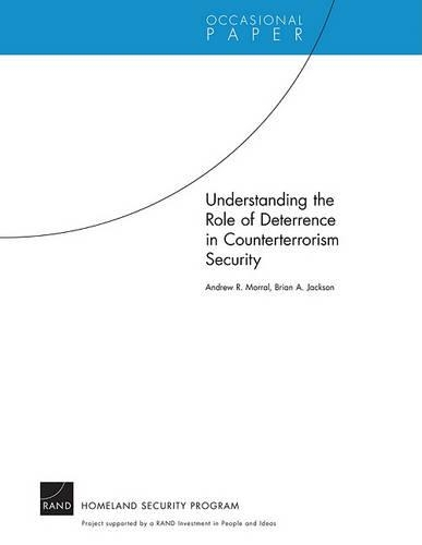 Understanding the Role of Deterrence in Counterterrorism Security (Paperback)