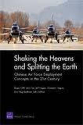 Shaking the Heavens and Splitting the Earth: Chinese Air Force Employment Concepts in the 21st Century (Paperback)