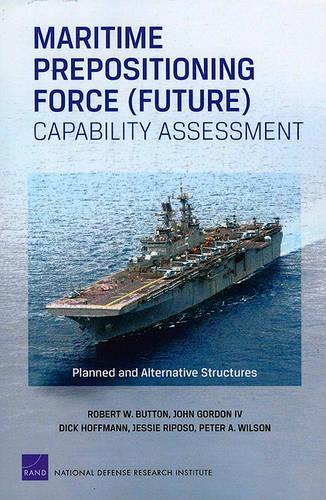 Maritime Prepositioning Force (Future) Capability Assessment: Planned and Alternative Structures (Paperback)