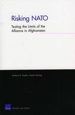Risking NATO: Testing the Limits of the Alliance in Afghanistan (Paperback)