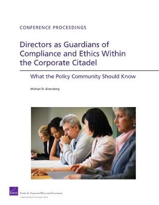 Directors as Guardians of Compliance and Ethics Within the Corporate Citadel: What the Policy Community Should Know (Paperback)