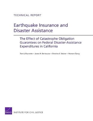 Earthquake Insurance and Disaster Assistance: The Effect of Catastrophe Obligation Guarantees on Federal Disaster-Assistance Expenditures in California (Paperback)