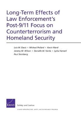 Long-Term Effects of Law Enforcement1s Post-9/11 Focus on Counterterrorism and Homeland Security (Paperback)