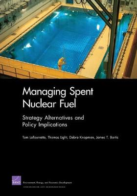 Managing Spent Nuclear Fuel: Strategy Alternatives and Policy Implications (Paperback)