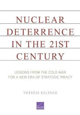 Nuclear Deterrence in the 21st Century: Lessons from the Cold War for a New Era of Strategic Piracy (Paperback)