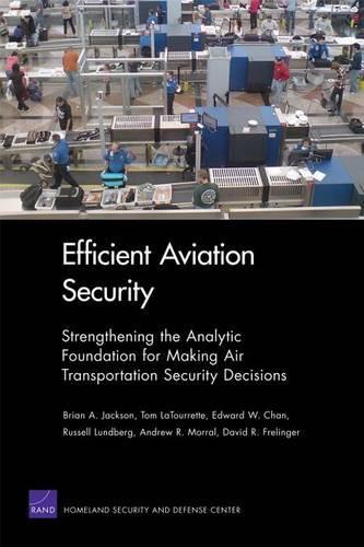 Efficient Aviation Security: Strengthening the Analytic Foundation for Making Air Transportation Security Decisions (Paperback)
