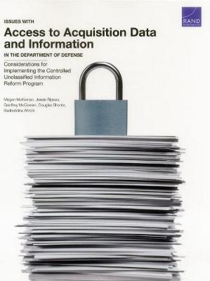 Issues with Access to Acquisition Data and Information in the Department of Defense: Considerations for Implementing the Controlled Unclassified Information Reform Program (Paperback)