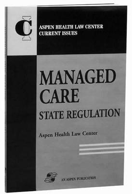 Managed Care: State Regulation - Aspen Health Law Center current issue series (Paperback)