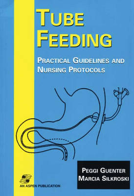 Tube Feeding: Practical Guidelines and Nursing Protocols (Hardback)