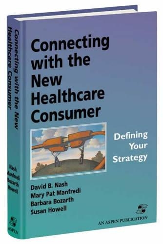 Connecting with the New Healthcare Consumer: Defining Your Strategy (Hardback)