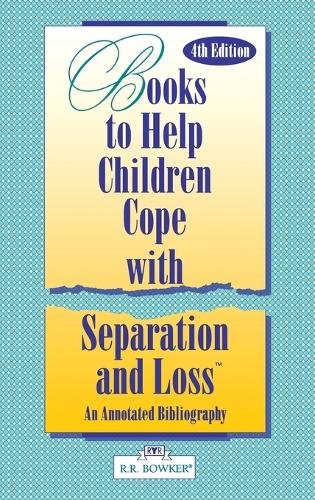 Books to Help a Child Cope with Separation and Loss: An Annotated Bibliography, 4th Edition (Hardback)