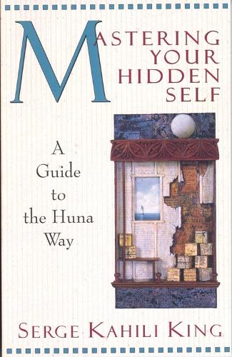 Mastering Your Hidden Self: A Guide to the Huna Way (Paperback)