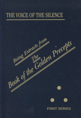 The Voice of the Silence: Being Extracts from the Book of the Golden Precepts (Paperback)