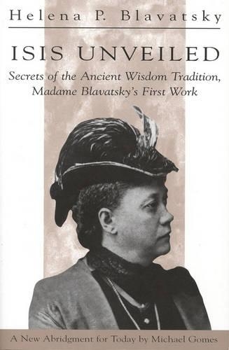 Isis Unveiled: Secrets of the Ancient Wisdom Tradition, Madame Blavatsky's First Work (Paperback)