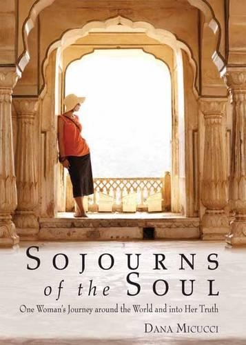 Sojourns of the Soul: One Woman's Journey Around the World and into Her Truth (Paperback)