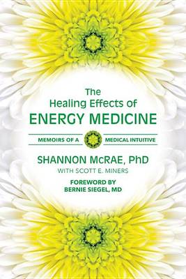 The Healing Effects of Energy Medicine: Memoirs of a Medical Intuitive (Paperback)
