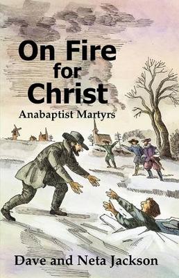 On Fire for Christ: Stories of Anabaptist Martyrs Retold from "Martyrs Mirror" (Paperback)