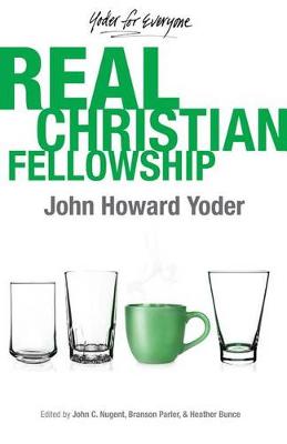 Real Christian Fellowship - Yoder for Everyone 3 (Paperback)