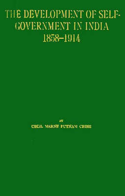 The Development of Self-Government in India, 1858$1914. (Hardback)