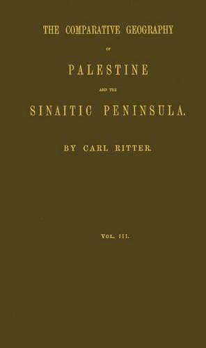 The Comparative Geography of Palestine and the Sinaitic Peninsula: Volume 3 (Hardback)
