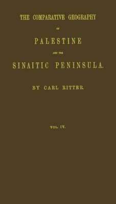 The Comparative Geography of Palestine and the Sinaitic Peninsula. V4 (Hardback)