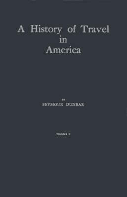 History of Travel in America: Showing the Development of Travel and Transportation v. 2 (Hardback)