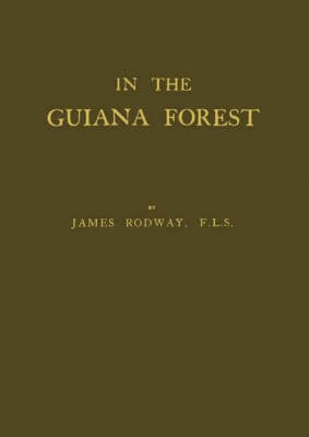 In the Guiana Forest: Studies of Nature in Relation to the Struggle for Life (Hardback)