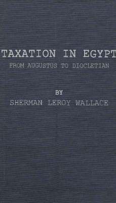 Taxation in Egypt from Augustus to Diocletian. (Hardback)