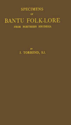 Specimens of Bantu Folk-lore from Northern Rhodesia;: Texts (Collected with the Help of the Phonograph) and English Translations (Hardback)