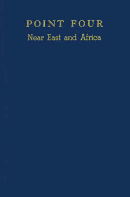 Point Four, Near East and Africa: A Selected Bibliography of Studies on Economically Underdeveloped Countries (Hardback)