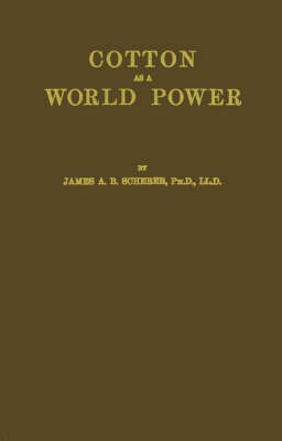 Cotton as a World Power: A Study in the Economic Interpretation of History (Hardback)