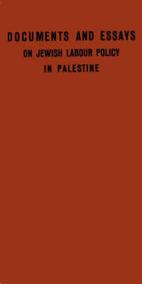 Documents and Essays on Jewish Labour Policy in Palestine (Hardback)
