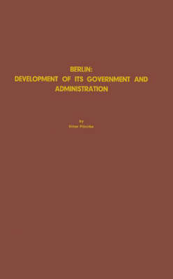 Berlin: Development of Its Government and Administration. (Hardback)