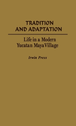 Tradition and Adaptation: Life in a Modern Yucatan Maya Village (Hardback)