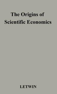 The Origins of Scientific Economics: English Economic Thought, 1660-1776 (Hardback)