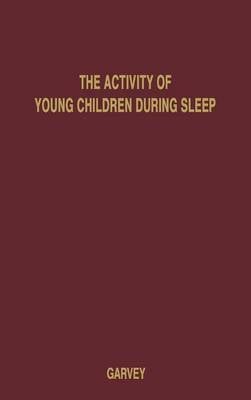 The Activity of Young Children during Sleep: An Objective Study (Hardback)