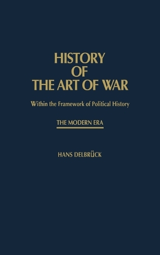 History of the Art of War Within the Framework of Political History: The Modern Era (Hardback)