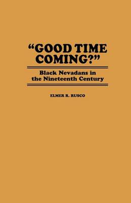 Good Time Coming?: Black Nevadans in the Nineteenth Century (Hardback)