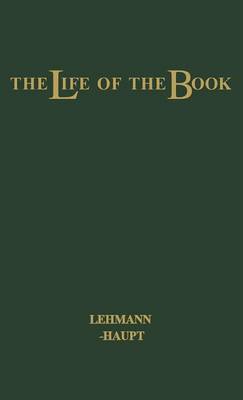 The Life of the Book: How the Book is Written, Published, Printed, Sold and Read (Hardback)