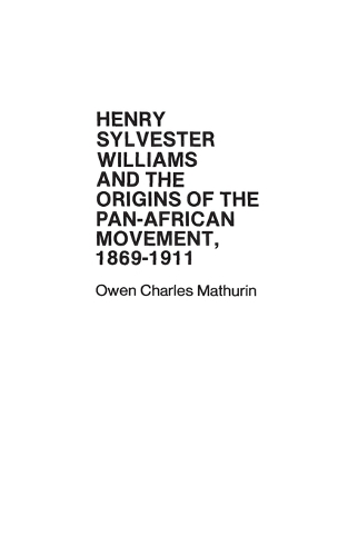 Henry Sylvester Williams and the Origins of the Pan-African Movement, 1869-1911. (Hardback)