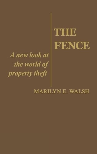 The Fence: A New Look at the World of Property Theft (Hardback)