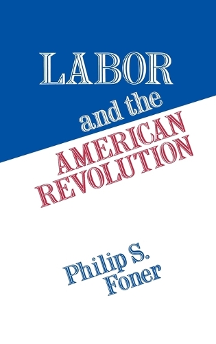 Labor and the American Revolution (Hardback)